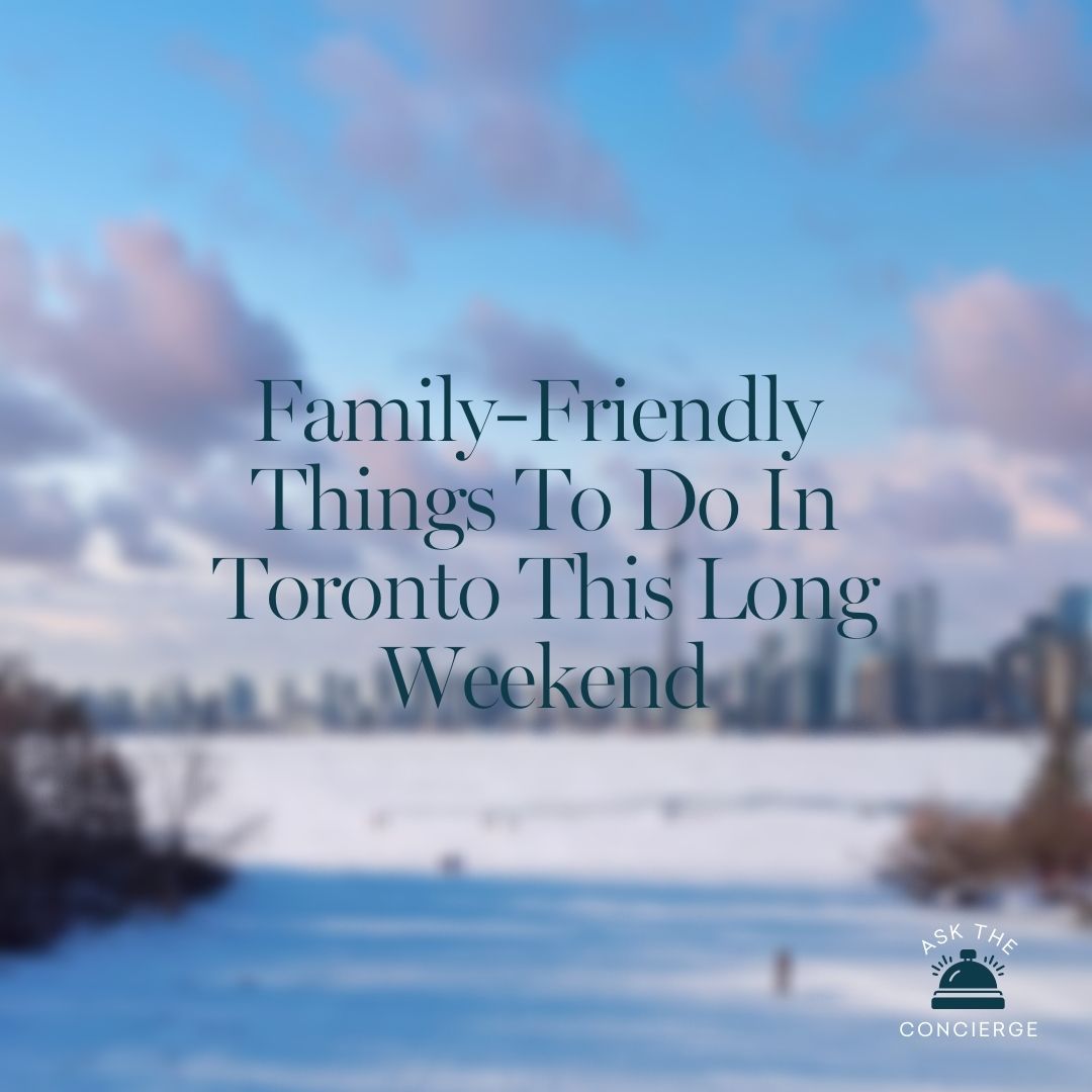 ASK THE CONCIERGE | FAMILY DAY WEEKEND