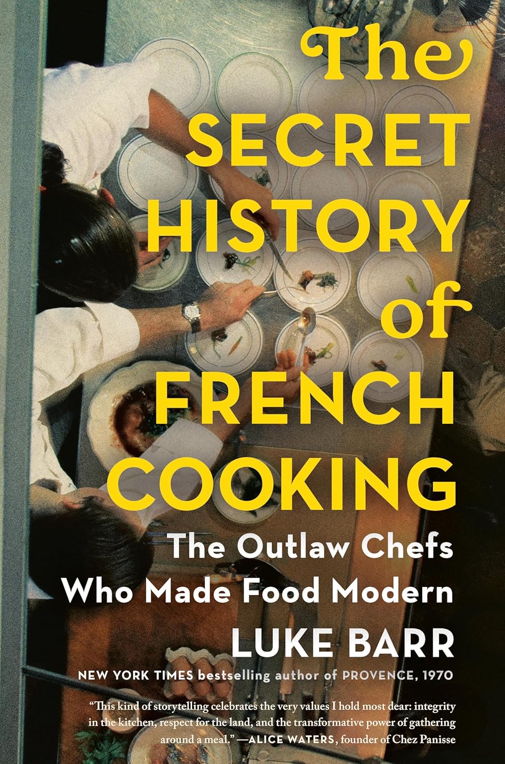 The Secret History of French Cooking: The Outlaw Chefs Who Made Food Modern