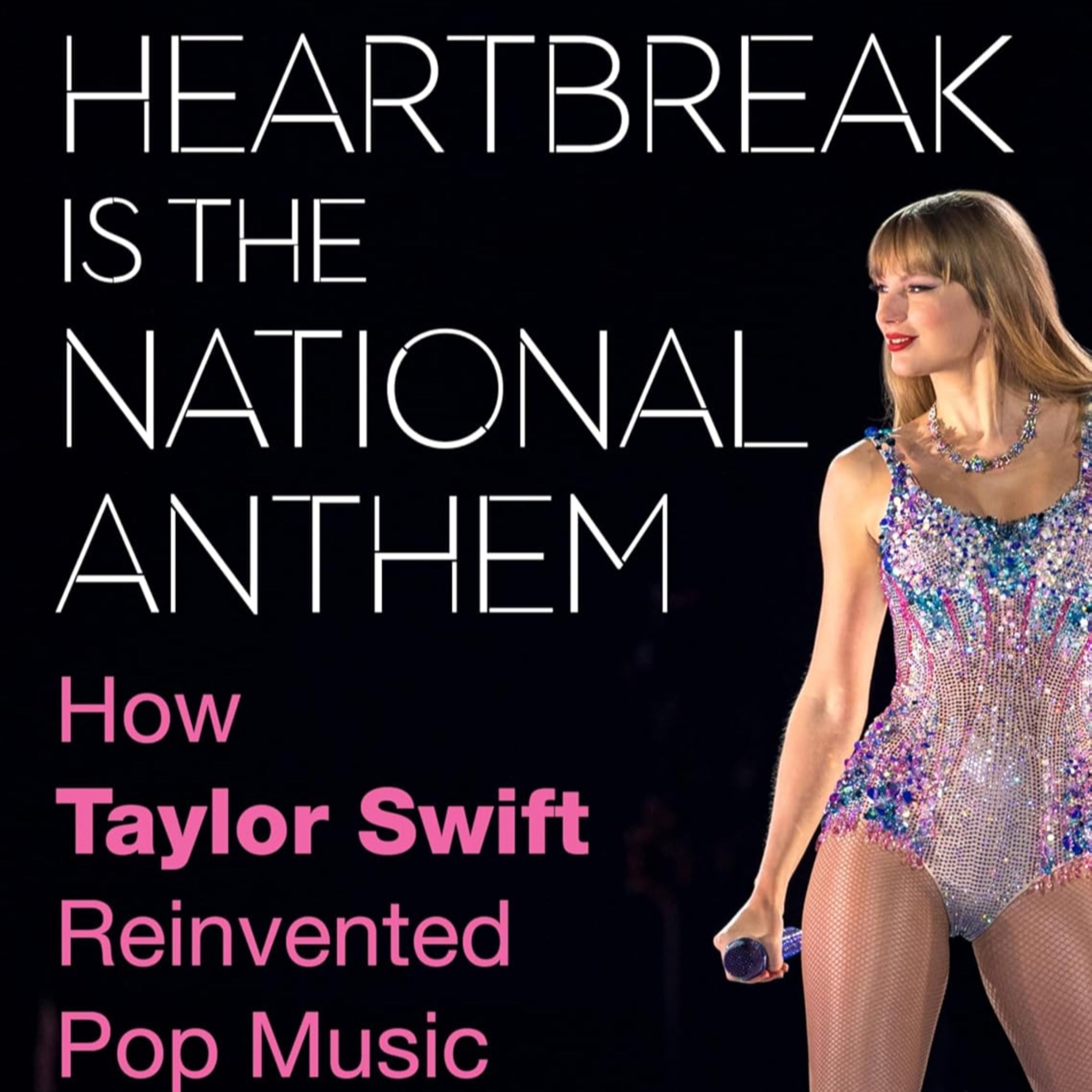 Heartbreak Is The National Anthem: How Taylor Swift Reinvented Pop Music