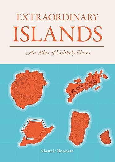 Extraordinary Islands: An Atlas of Unlikely Places