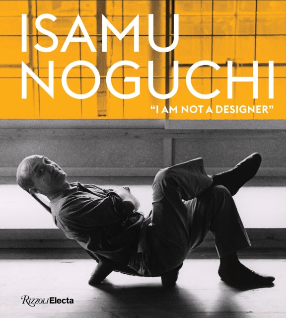 Isamu Noguchi - "I am Not a Designer"