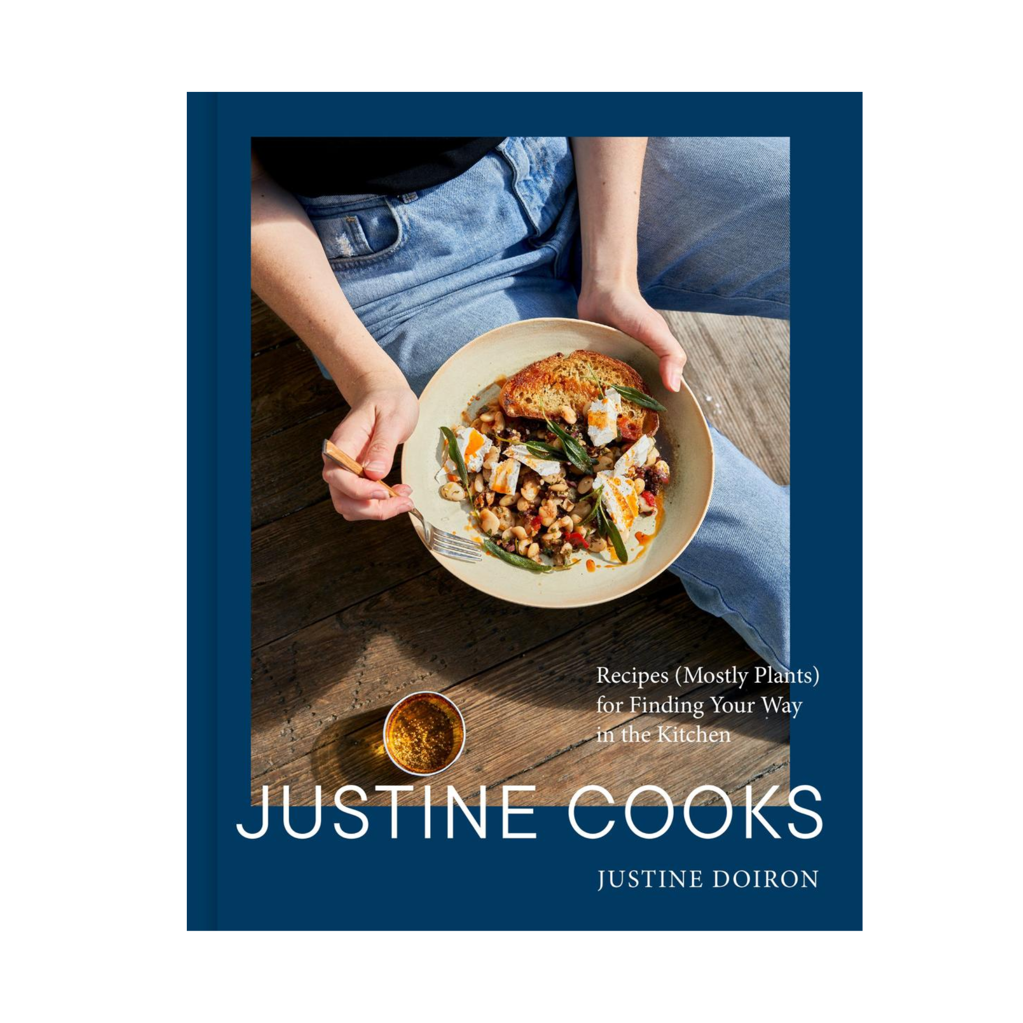 Justine Cooks: Recipes (Mostly Plants) for Finding Your Way in the Kitchen  | Justine Doiron